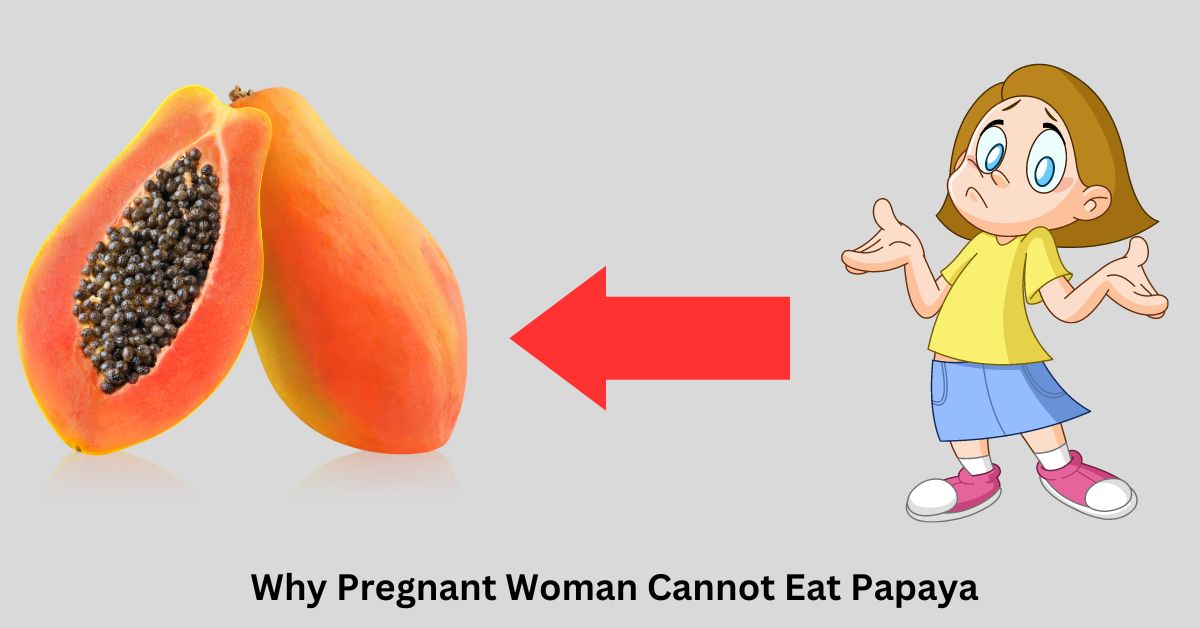 Why Pregnant Woman Can't Eat Papaya?